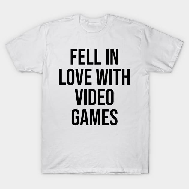 Fell in love with video games Gamer Viral Quotes Trending now T-Shirt by Relaxing Art Shop